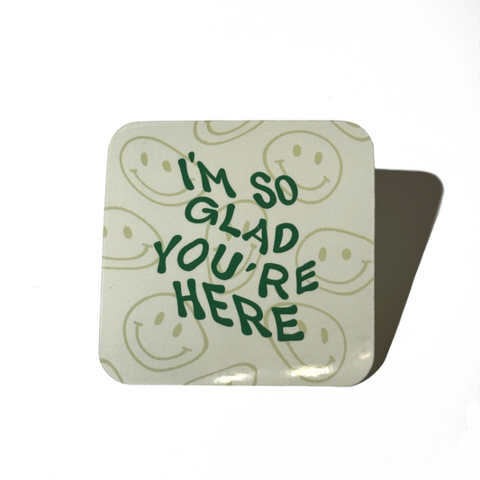 I'm So Glad You're Here Sticker